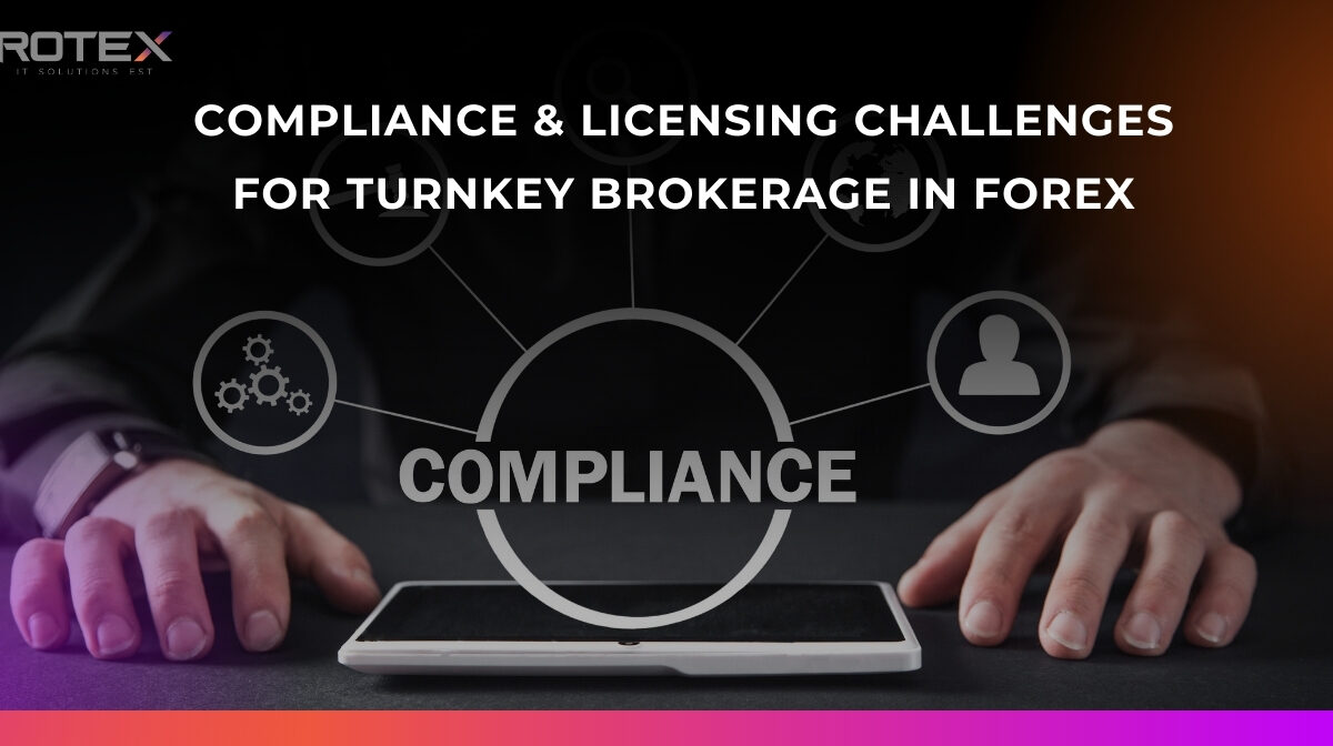 Compliance and Licensing Challenges for Turnkey Brokerage in Forex